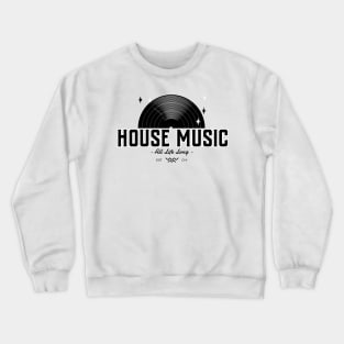 HOUSE MUSIC - All Life Long vinyl (black) Crewneck Sweatshirt